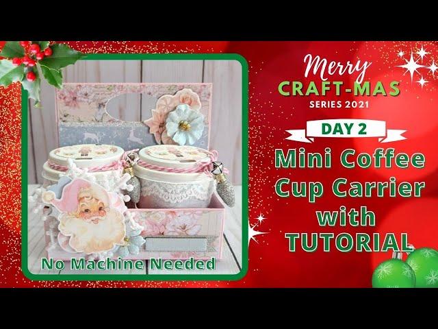 Day 2 - Mini Coffee Cup Carrier with Tutorial - Merry Craft-mas Series| ASC Craft Supplies DTP