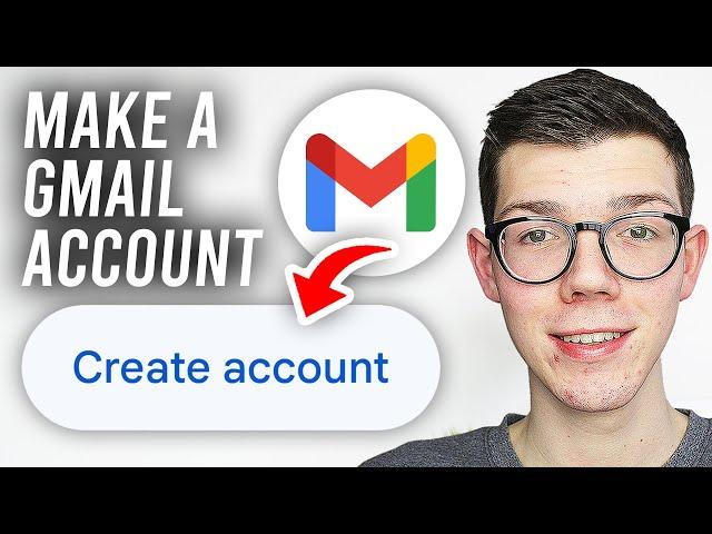 How To Make A Gmail Account - Full Guide