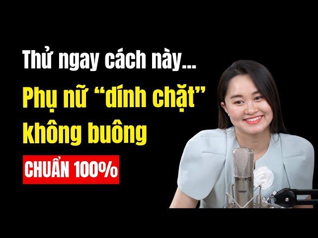 Thủ thuật khiến phụ nữ DÍNH CHẶT đàn ông KHÔNG BUÔNG | Thanh Nga Official