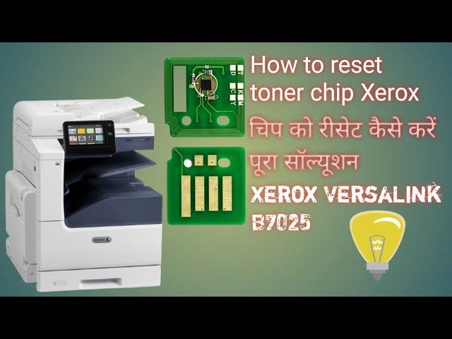 How do I reset my Xerox toner chip What is the price of Xerox B7025 toner chip Xerox toner chip 7025