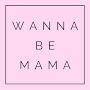 Wanna Be Mama