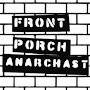 @frontporchanarchast