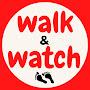 Walk & Watch