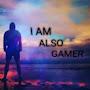 I am aslo Gamer