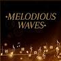 •MELODIOUS WAVES•