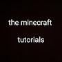 the minecraft tutorials 