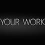 YOUR WORK