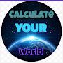 Calculate YOUR World