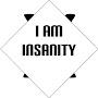 I AM INSANITY