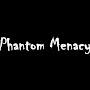 Phantom Menacy