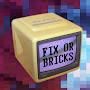 Fix or Bricks