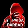 YT PAISA BARBAD