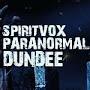 SPIRITVOX PARANORMAL DUNDEE