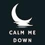 Calm Me Down