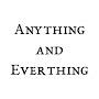 Anything and Everything