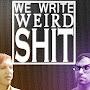 We Write Weird Shit