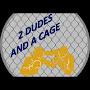 2 Dudes and a Cage