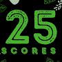 25 SCORES