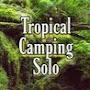 Tropical Camping Solo