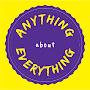 ANYTHING ABOUT EVERYTHING