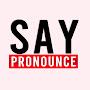Say and Pronounce