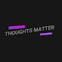 Thoughts Matter (Recap your Thoughts)