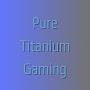 @PureTitaniumGaming