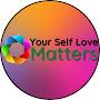 Your Self Love Matters