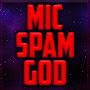 Mic Spam God