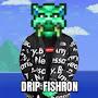 Drip fishron