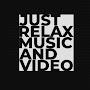 Just Relax Music and Video