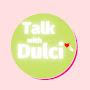 Talk with Dulci