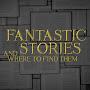 Fantastic Stories And Where To Find Them