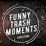 FunnyTrashMoments