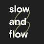 slow and flow