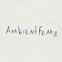 Ambient Fears