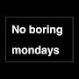 Noboringmondays