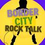 Border City Rock Talk