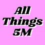All Things 5M
