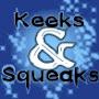 Keeks and Squeaks