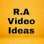 R.A Video Ideas