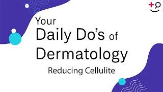 Reducing Cellulite - Daily Do's of Dermatology