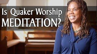 Is Quaker Worship Meditation?
