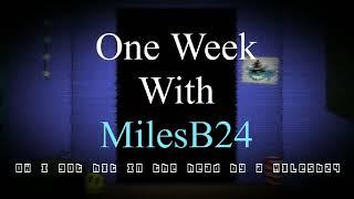 One Week With MilesB24 - ow i got hit in the head by a MilesB24 (Title Screen)