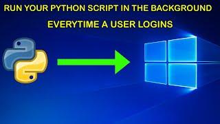 how to run your python script in the background with no user interactive every time windows starts.