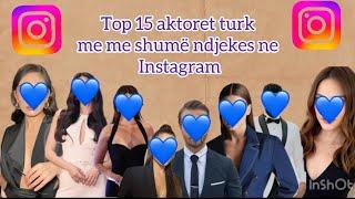 Top 15 aktoret turk me me shumë ndjekes ne Instagram