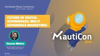 MautiCon 2020 - Gaurav Mishra - Future of Digital Experiences: Multi Experience Marketing!