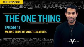 Making Sense Of Volatile Markets | The One Thing | Real Vision™