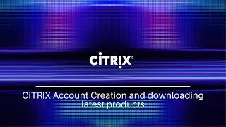 Citrix account creation using personal mail id | Downloading latest Citrix products.