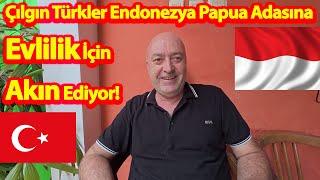 Çılgın Türkler Endonezya Papua Adasına Evlilik İçin Akın Ediyor!-Gemi Değil Gönül Aldım! #endonezya